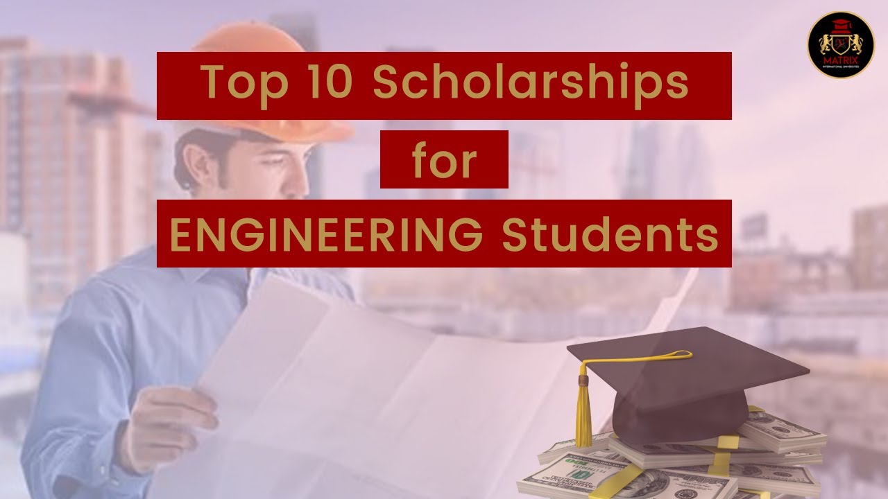 Top 10 Engineering Scholarships for International Students 2022