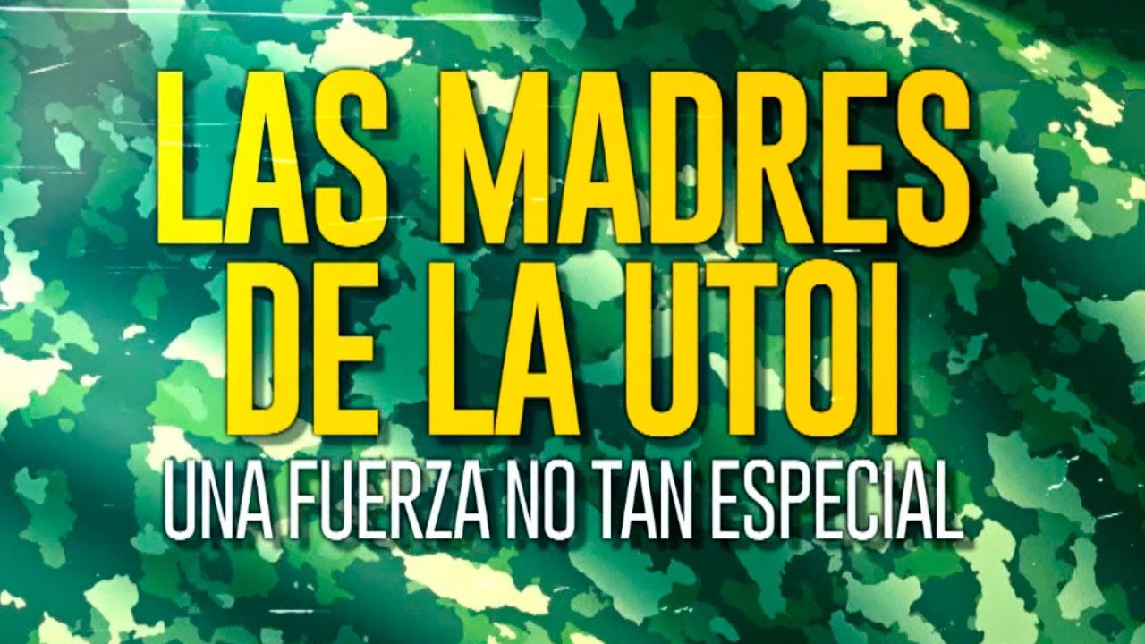 LAS MADRES DE LA UTOI: Una fuerza no tan especial