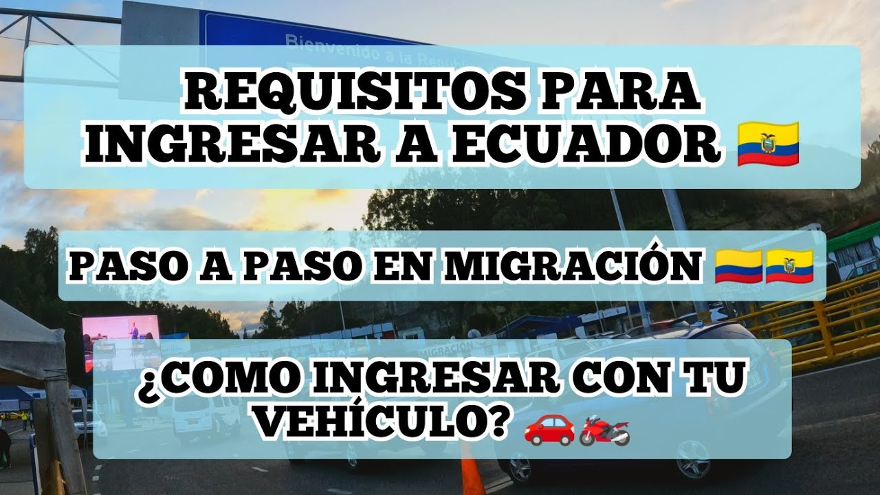 REQUISITOS PARA VIAJAR A ECUADOR 2024 | ¿COMO INGRESAR EN CARRO O MOTO A ECUADOR?