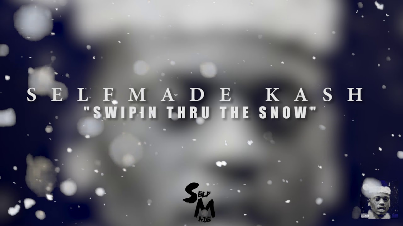 Selfmade Kash - Swiping Thru The Snow ( Official Audio )