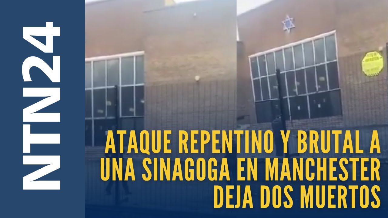 Ataque repentino y brutal a una sinagoga en Manchester deja dos muertos y tres heridos