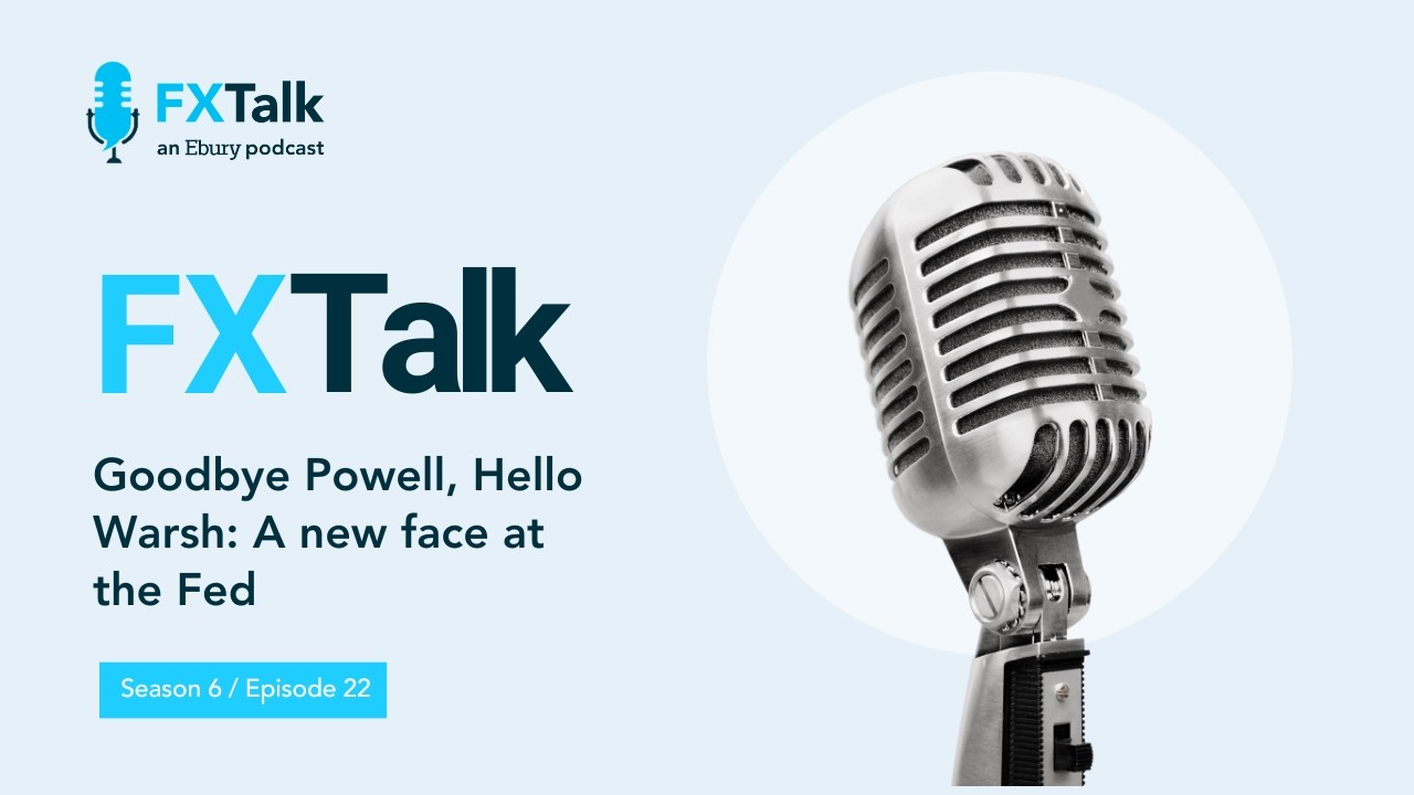 FX Talk - Goodbye Powell, Hello Warsh: A new face at the Fed