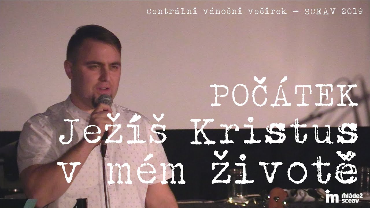 Počátek - Ježíš Kristus v mém životě - svědectví - Centrální vánoční večírek - SCEAV 2019