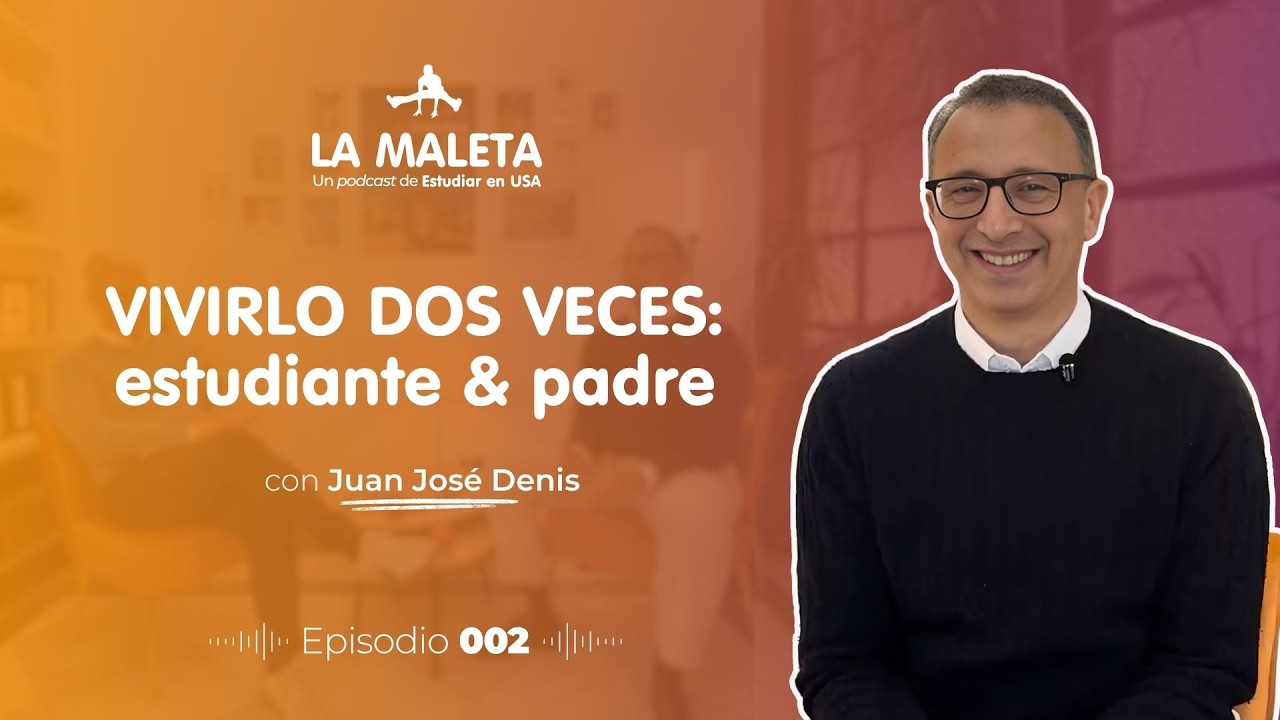 Vivirlo dos veces: estudiante y padre | Ep 002 Juan José Denis