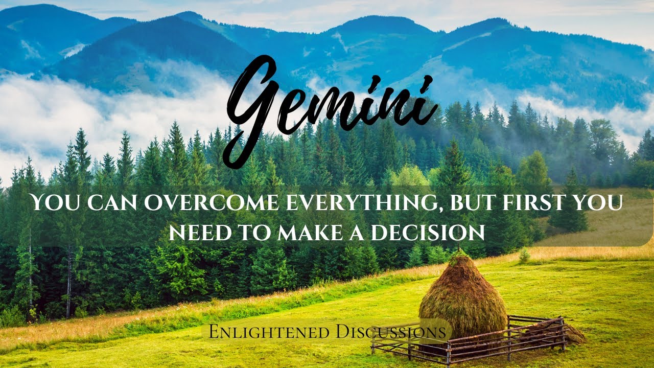 Gemini - You can overcome everything, but first you need to make a decision