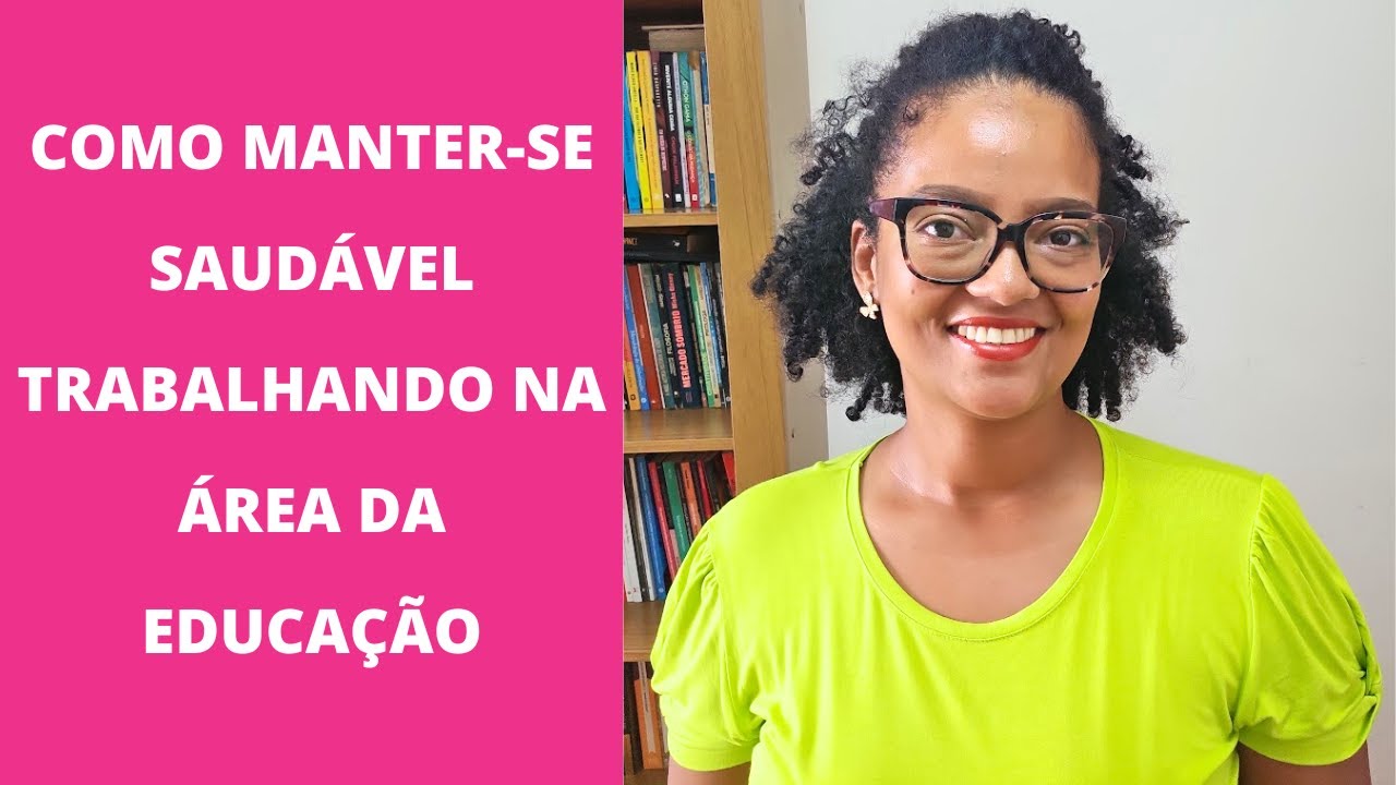 COMO SER UMA PESSOA SAUDÁVEL TRABALHANDO NA EDUCAÇÃO | NATÁLIA DE JESUS