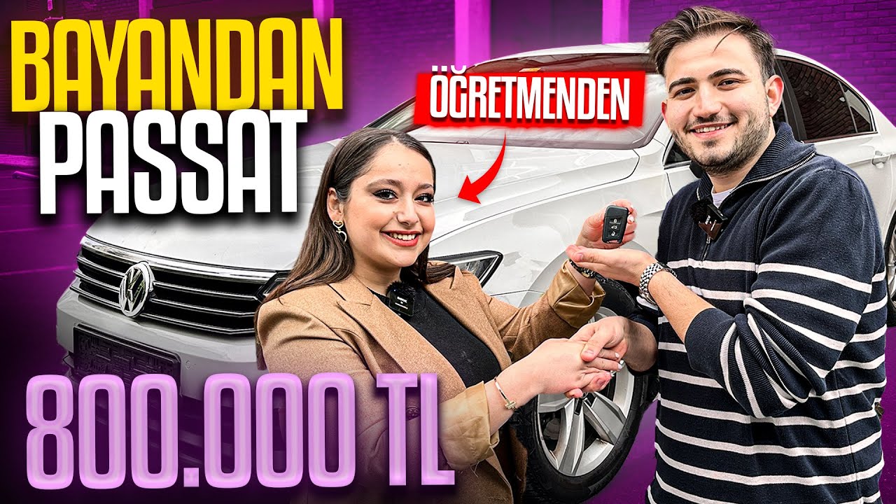 BAYAN ÖĞRETMENDEN PASSAT ALDIK ! 800.000 TL