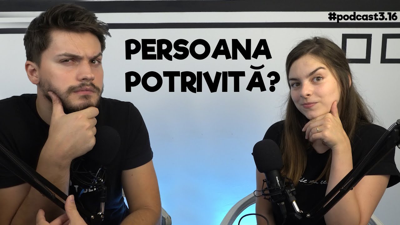 Cum sa-ti dai seama daca ai gasit PERSOANA POTRIVITA? podcast3.16