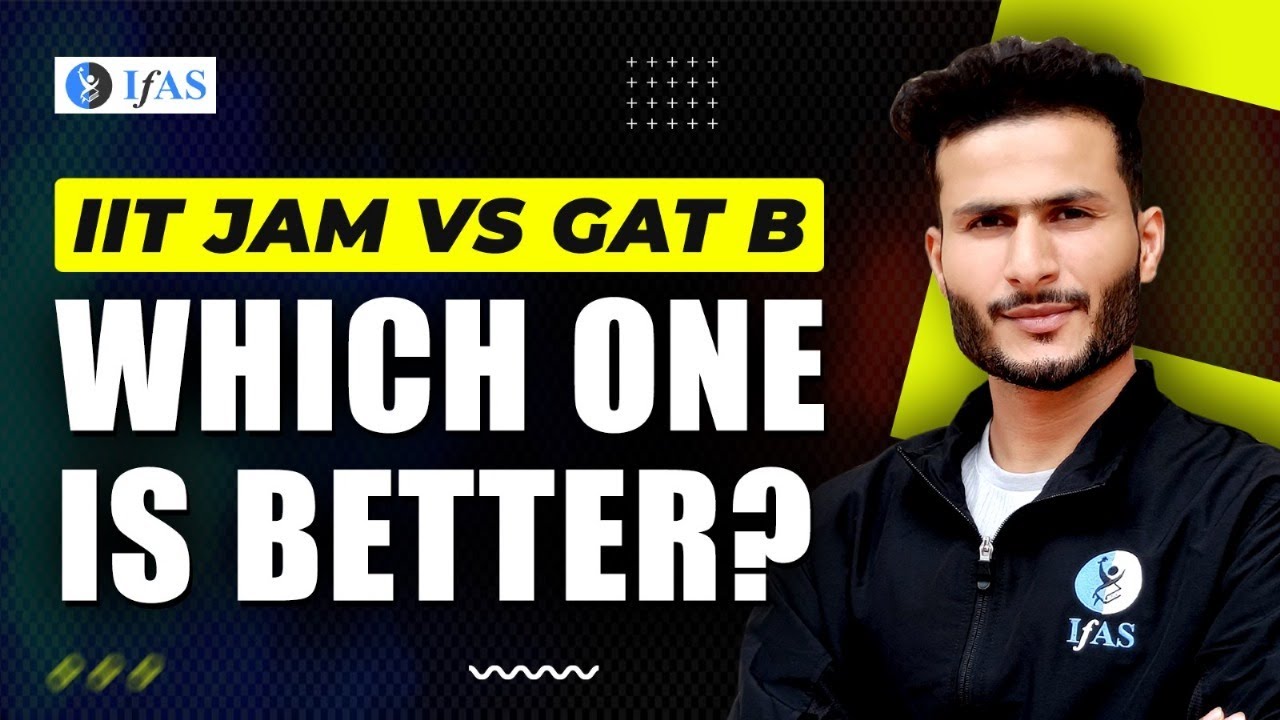 IIT JAM vs GAT B I Difference between IIT JAM and GAT B I Which one is better? IFAS