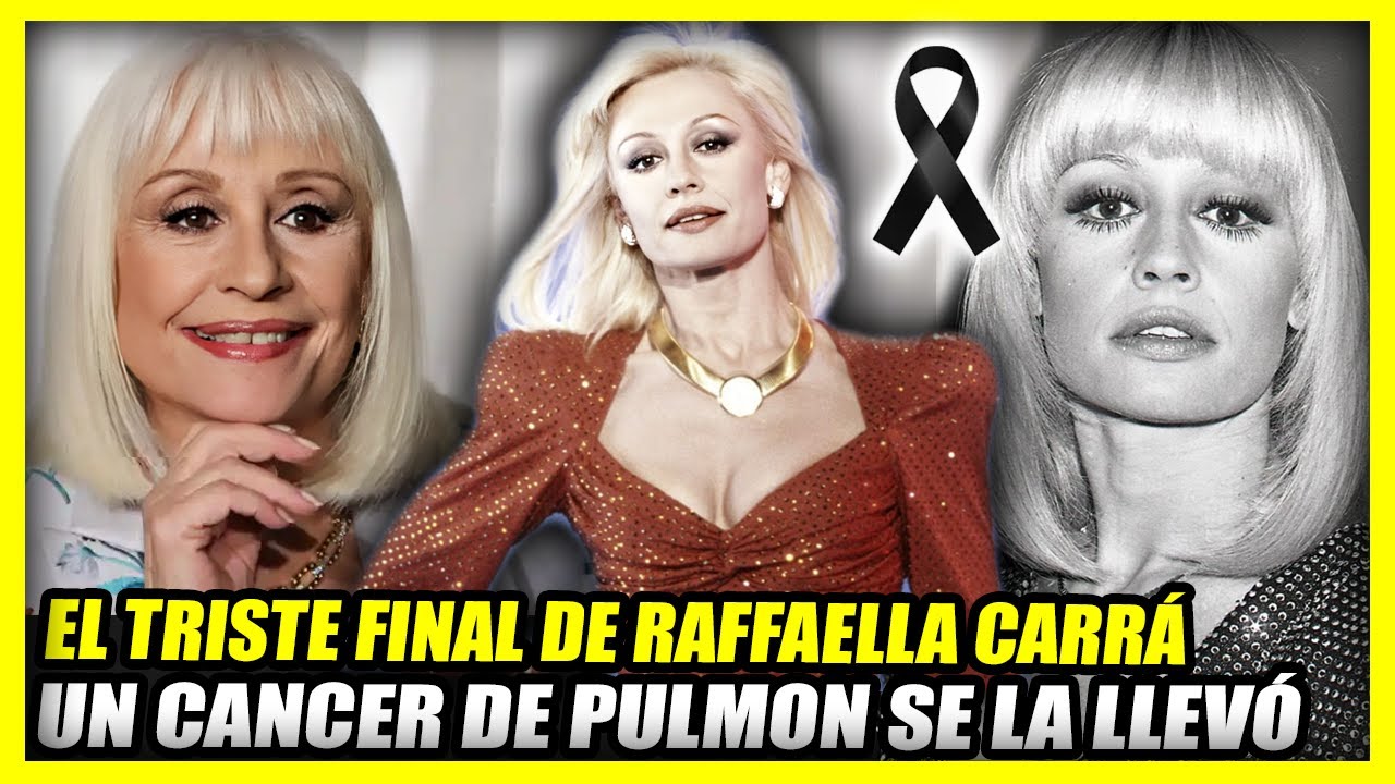 LA VIDA Y TRISTE FINAL DE RAFAELLA CARRÁ | El cáncer de pulmón se la llevó