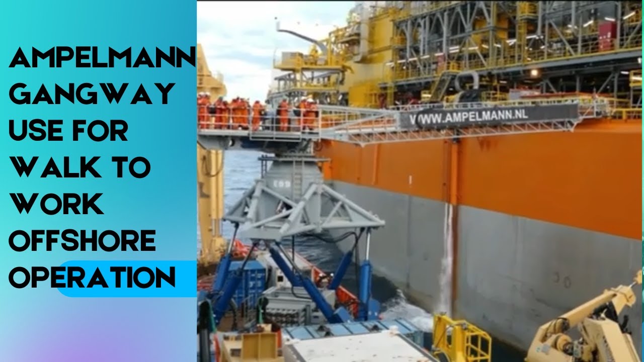 AMPELMANN GANGWAY HOW SAFE IT IS FOR WALK TO WORK OFFSHORE OPERATION