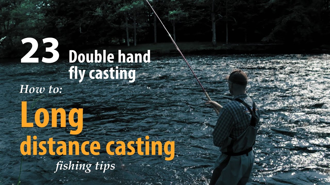 How to • Double hand fly casting • Long distance casting • fishing tips