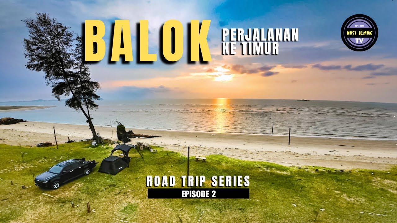 EP 2: BALOK & JAJARAN PANTAI-PANTAI INDAH | CAMPING ROAD TRIP, SUNRISE HUNTING