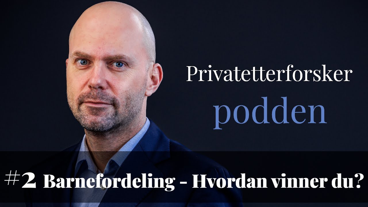 Privatetterforsker-podden episode 2: Barnefordeling - hvordan vinner jeg?