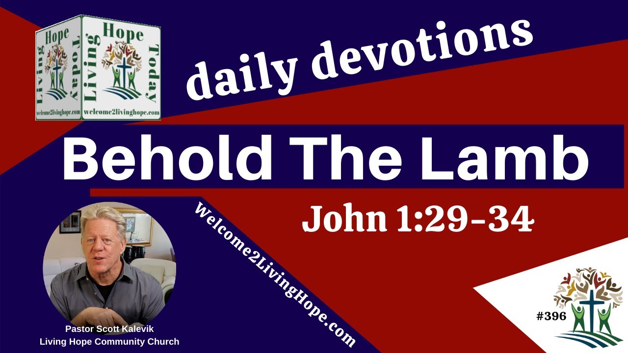 BEHOLD THE LAMB OF GOD!  -   John 1:29-34  - Living Hope Today