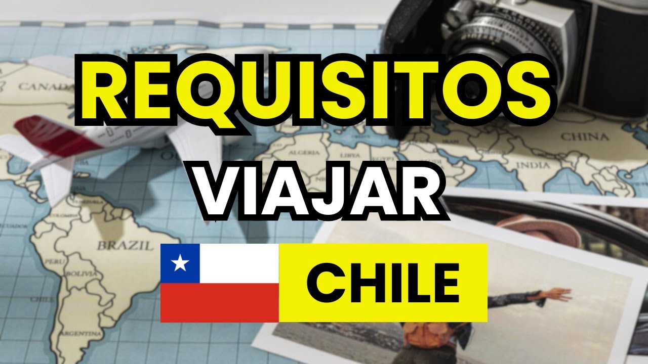 📝 Requisitos para Viajar a CHILE (actualizado)