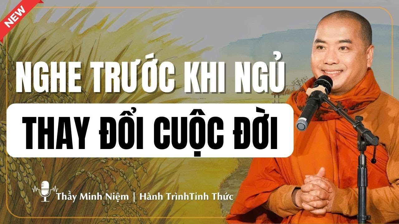 Thầy Minh Niệm - Nghe Trước Khi Ngủ Thay Đổi Cuộc Đời (Rất Nên Nghe) | Podcast Tỉnh Thức