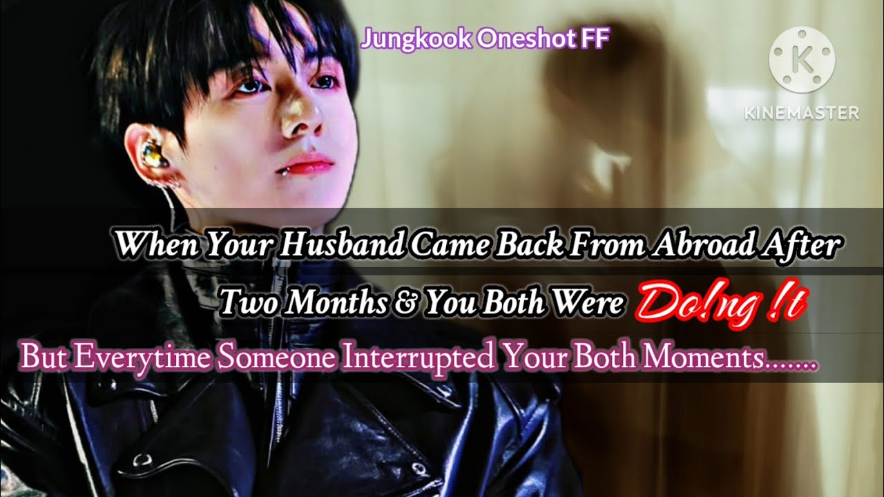 jk ff [PART 2/2] When your husband came back from abroad after two months & you both do!ng......