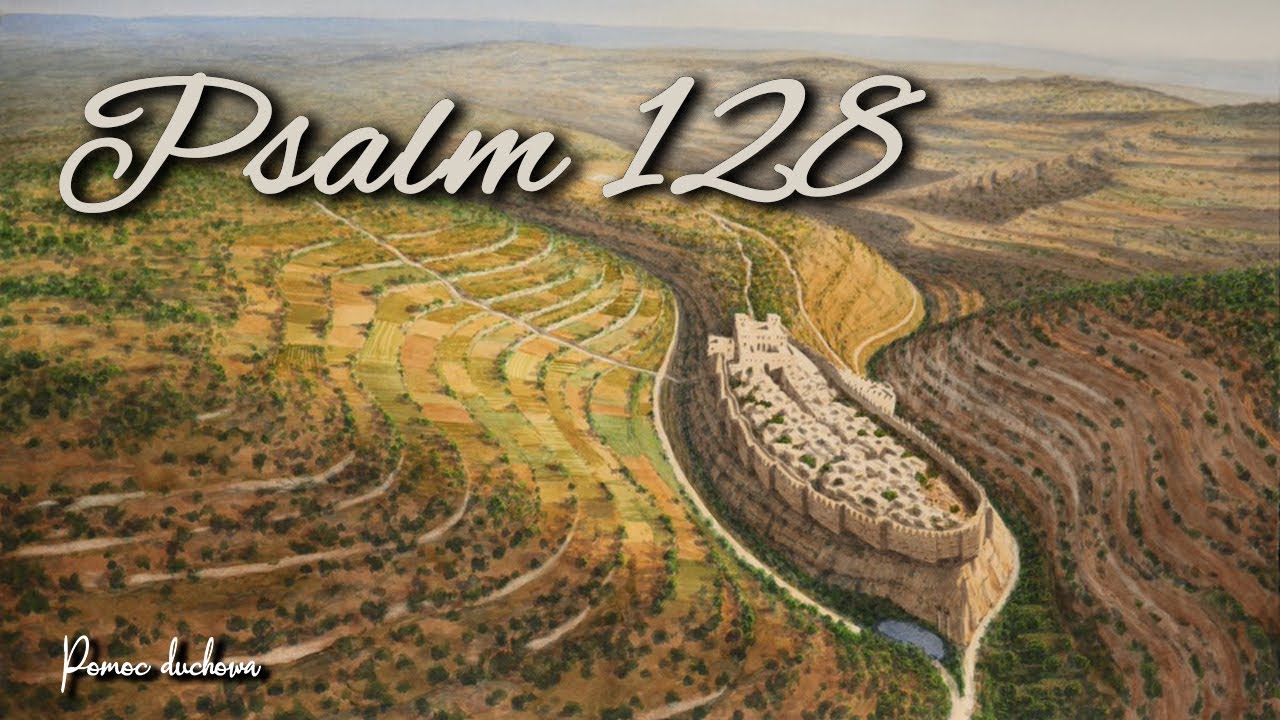 Psalm 128 - Pieśń stopni - Piosenka Uwielbiająca