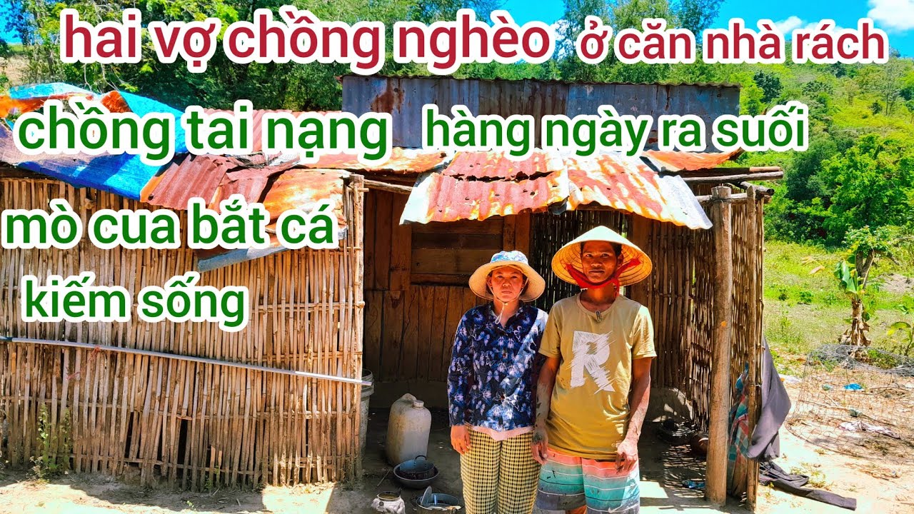Hai vợ chồng nghèo ở trông căn nhà rách chồng tai nạng  hàng ngày ra suối mò cua bắt cá kiếm sống