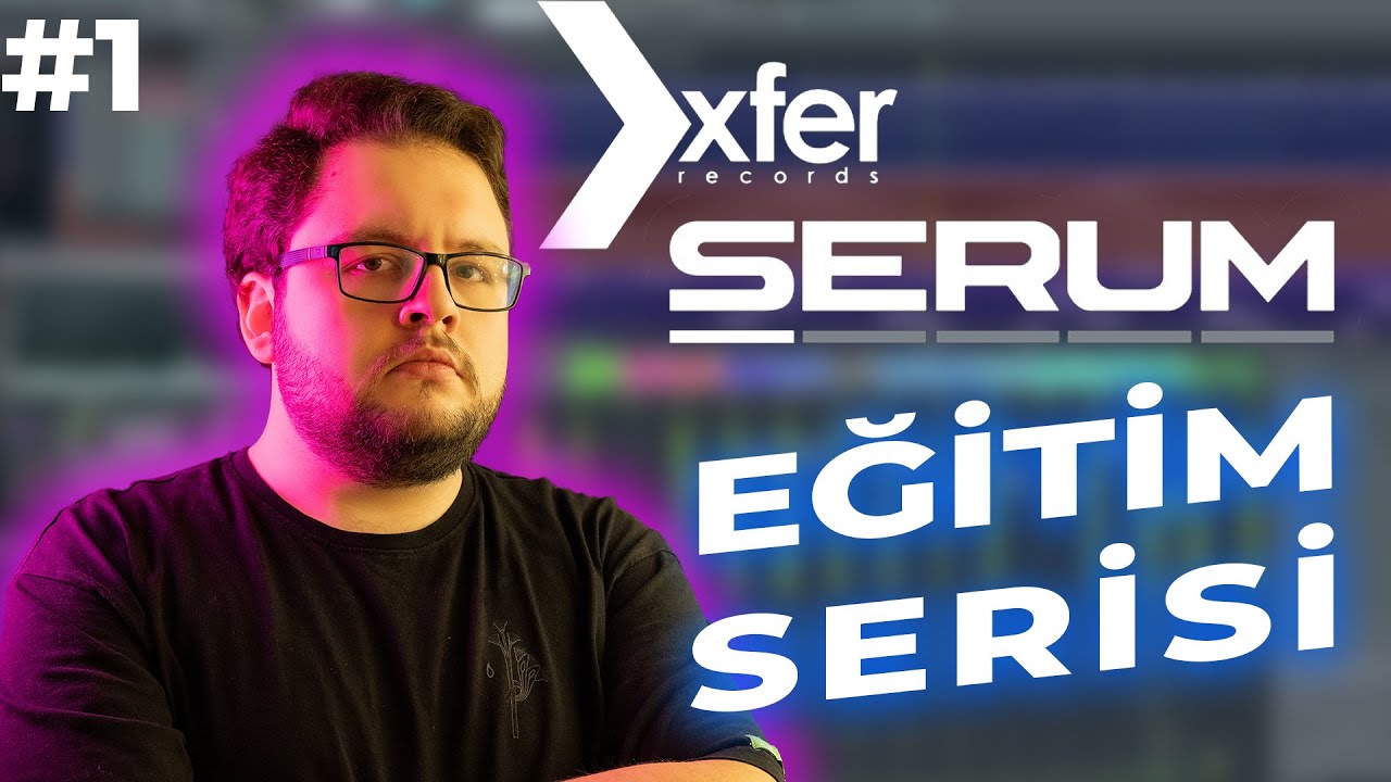 XFer Serum Baştan Sona Ses Dizayn Eğitim Serisi #1 | Sub-bass Nasıl Yapılır?