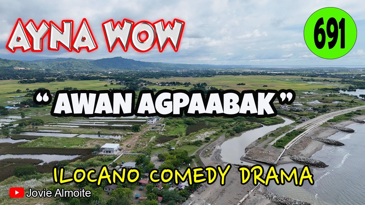 AWAN AGPAABAK | AYNA WOW 691 | ILOCANO COMEDY DRAMA | Jovie Almoite