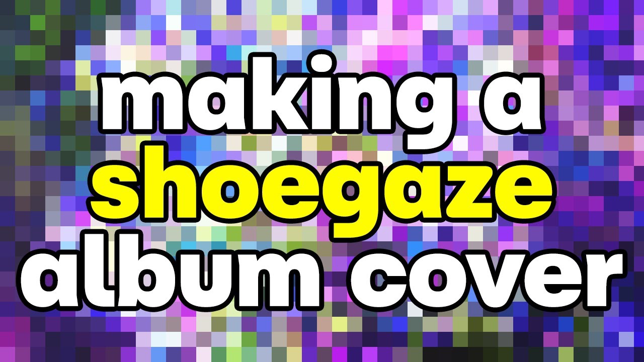 Making a #Shoegaze Album Cover from Scratch