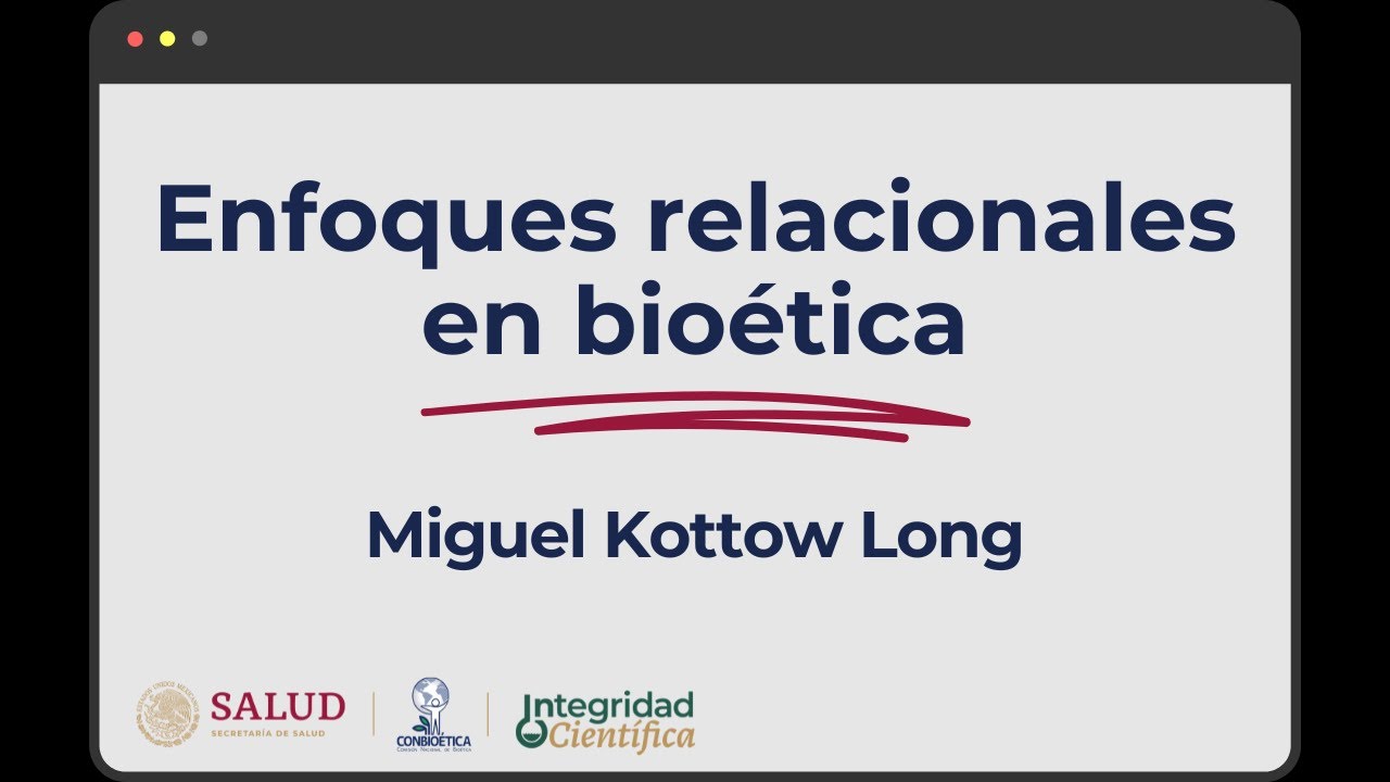 Enfoques relacionales en bioética. Dr. Miguel Kottow Lang