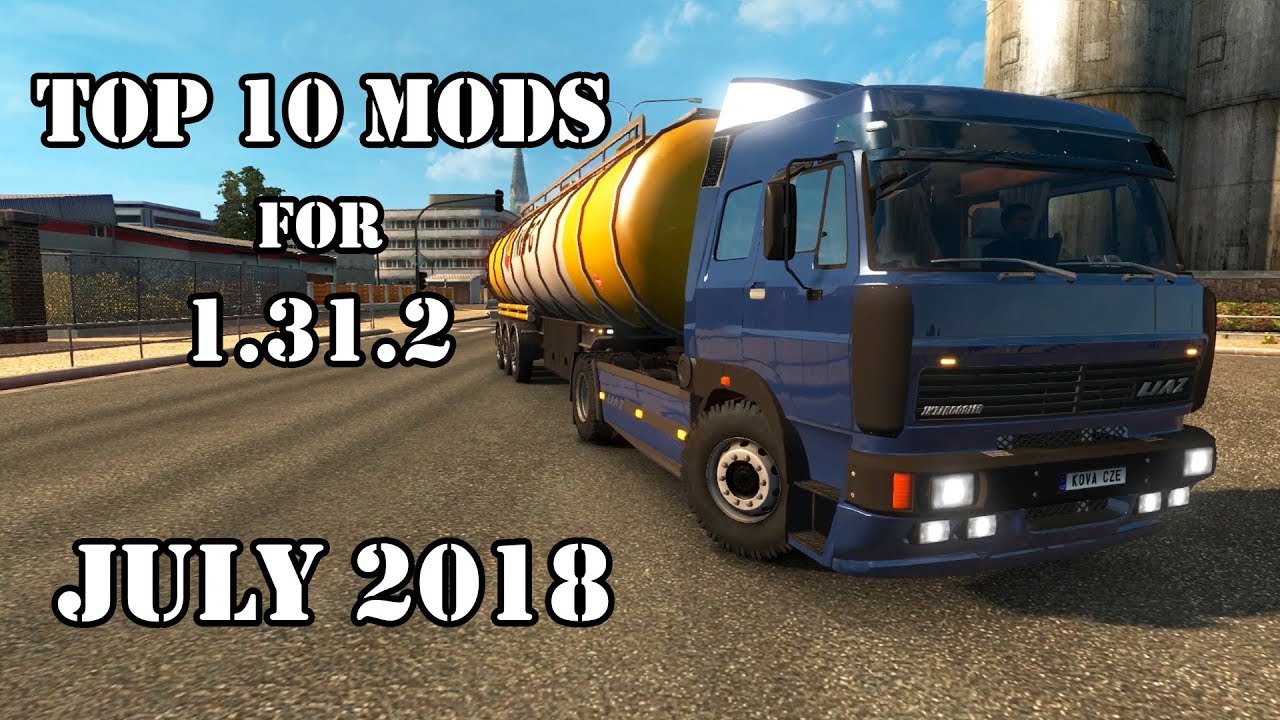 TOP 10 MODS for 1.31.2 (JULY 2018) - Euro Truck Simulator 2