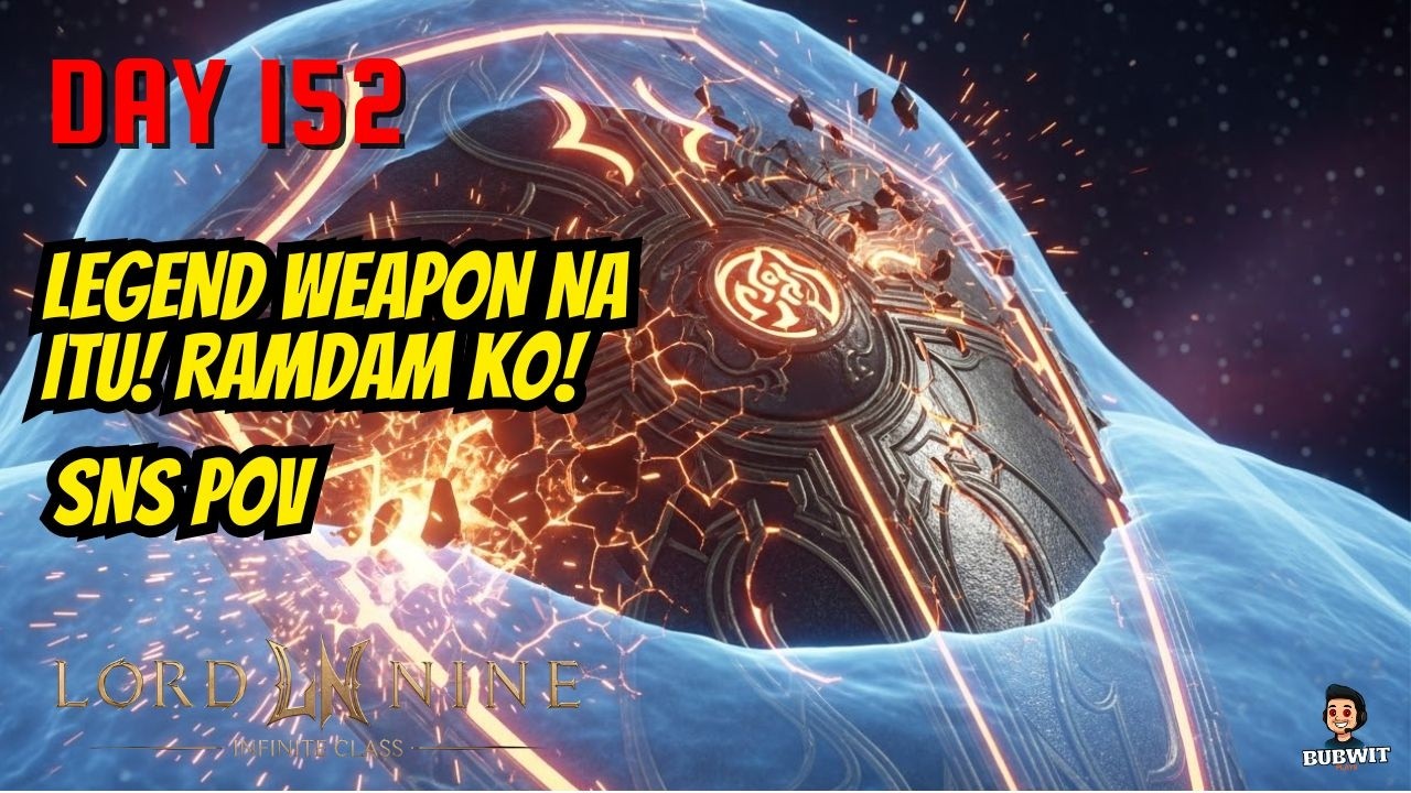 LordNine | ramdam ko Legend Weapon to  | Day 152 | SnS PoV