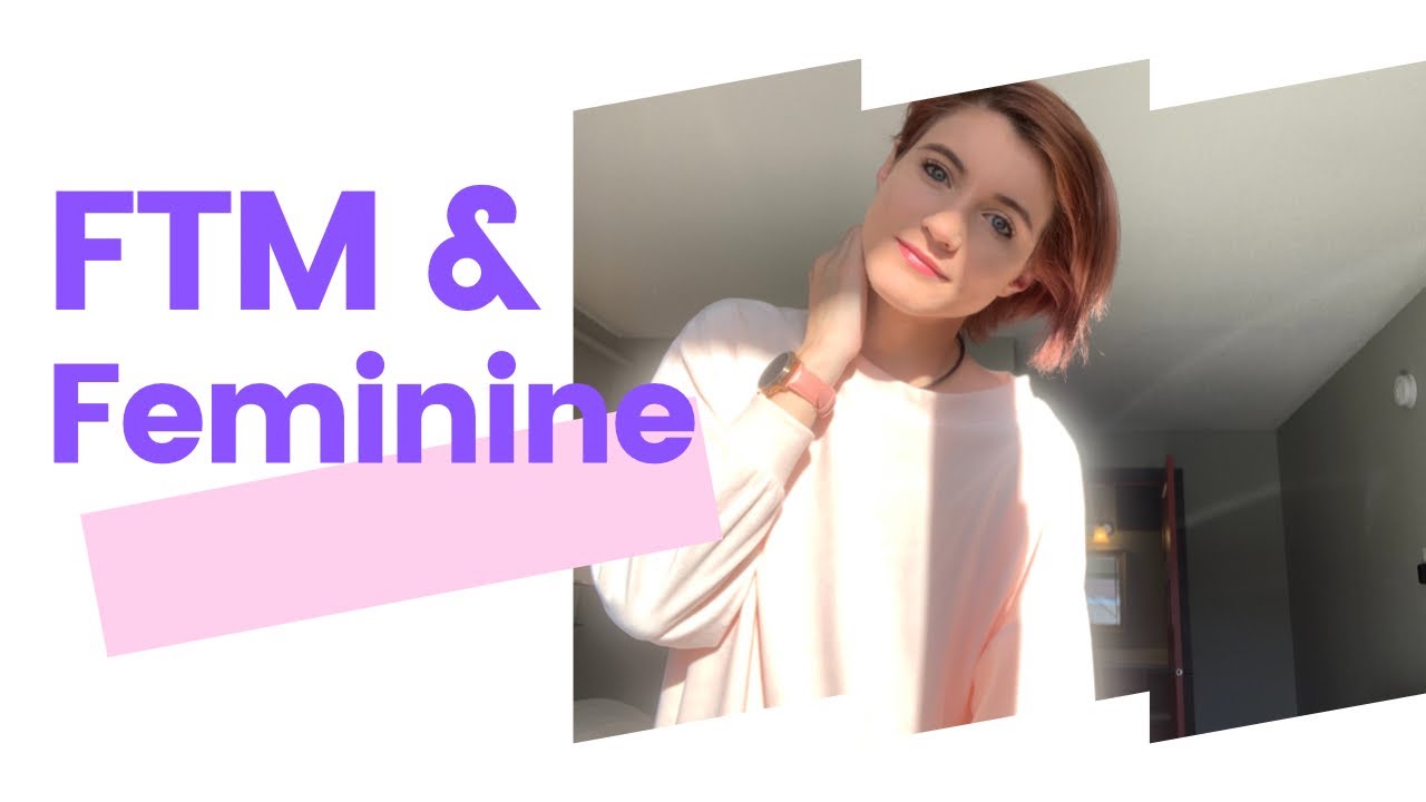 I am feminine, FtM, and PROUD!