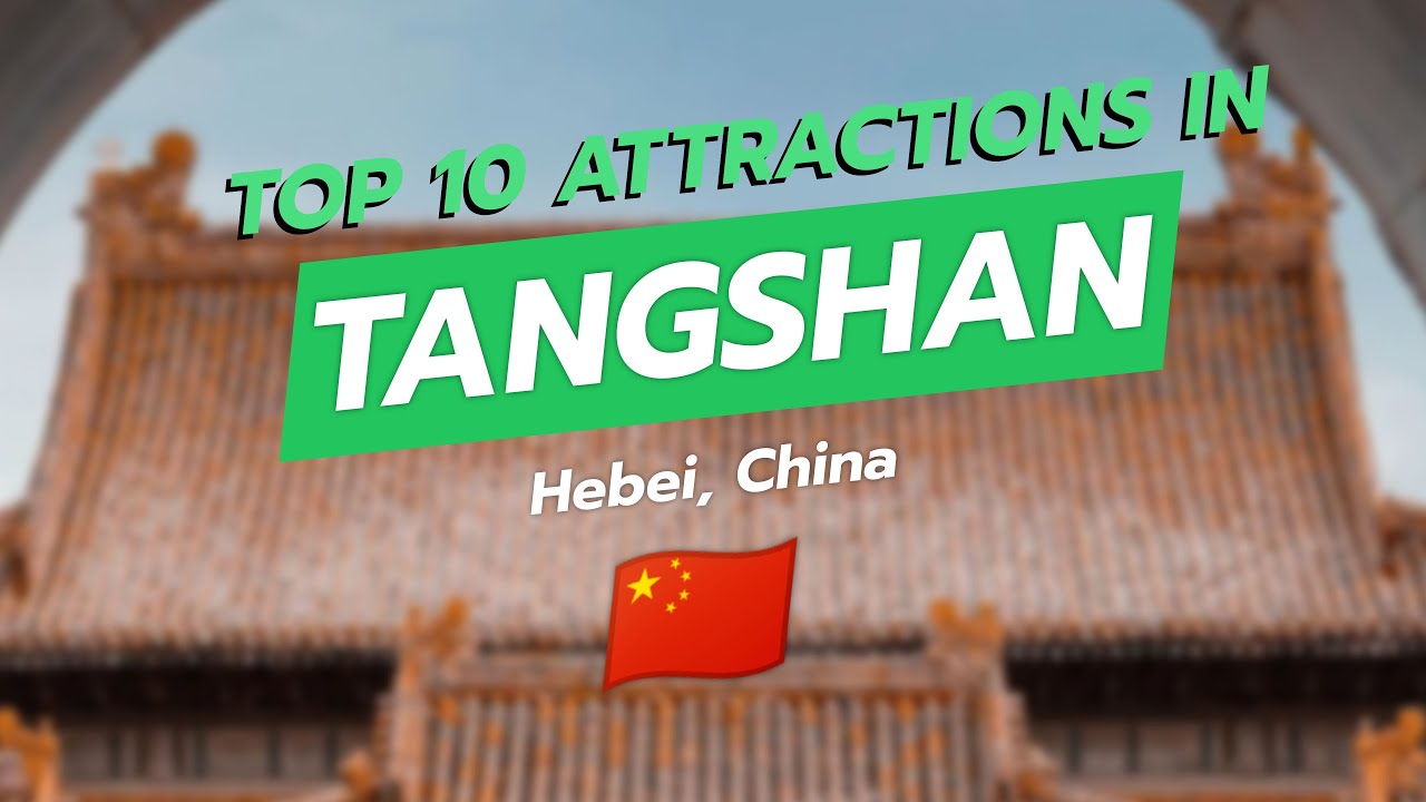 Top 10 Attractions in Tangshan, China 🌏🏞️