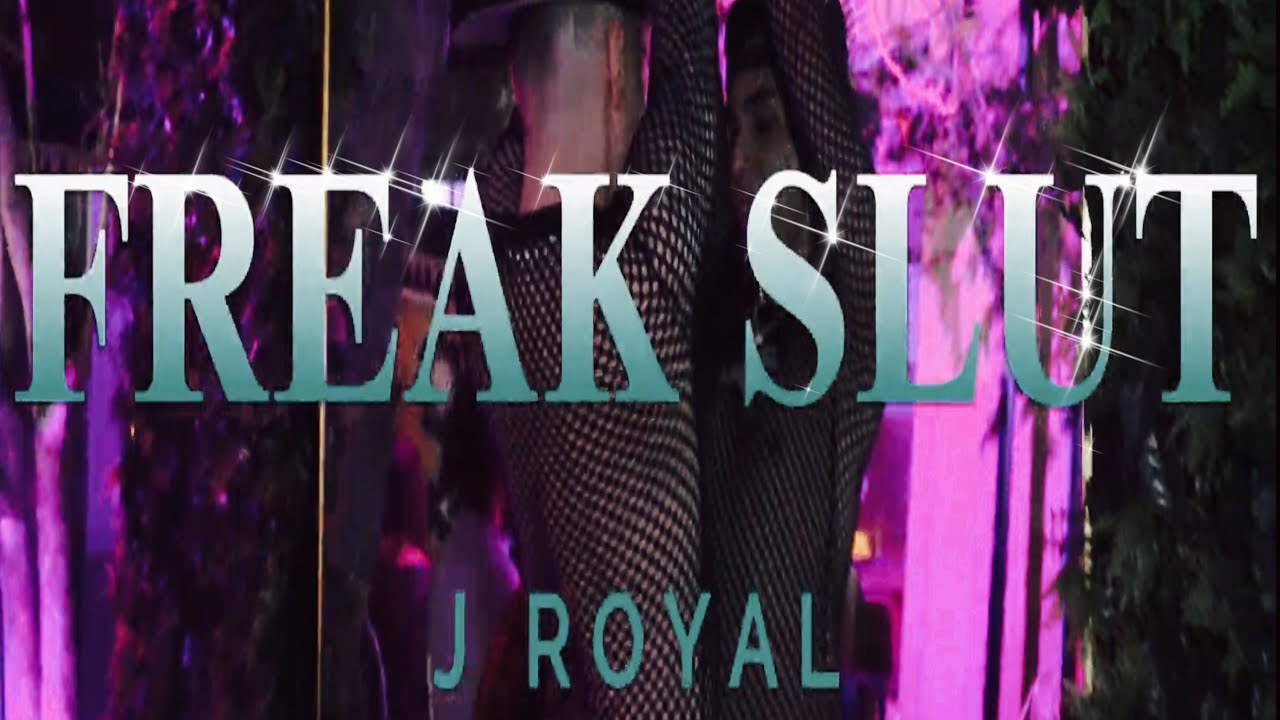 Freak Slut - J Royal (Music Video)