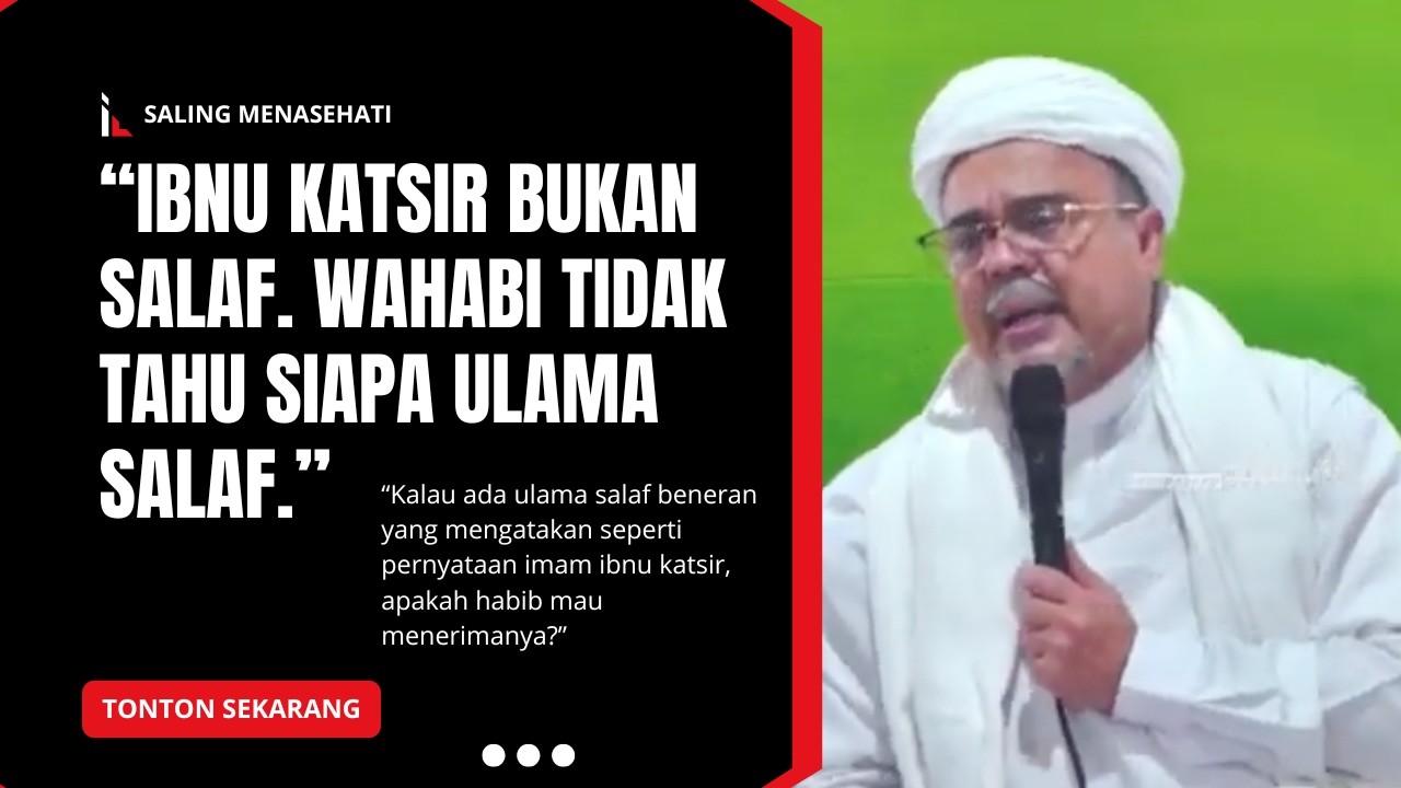 HABIB RIZIEQ : IBNU KATSIR BUKAN SALAF : WAHABI TIDAK TAHU SIAPA ULAMA SALAF
