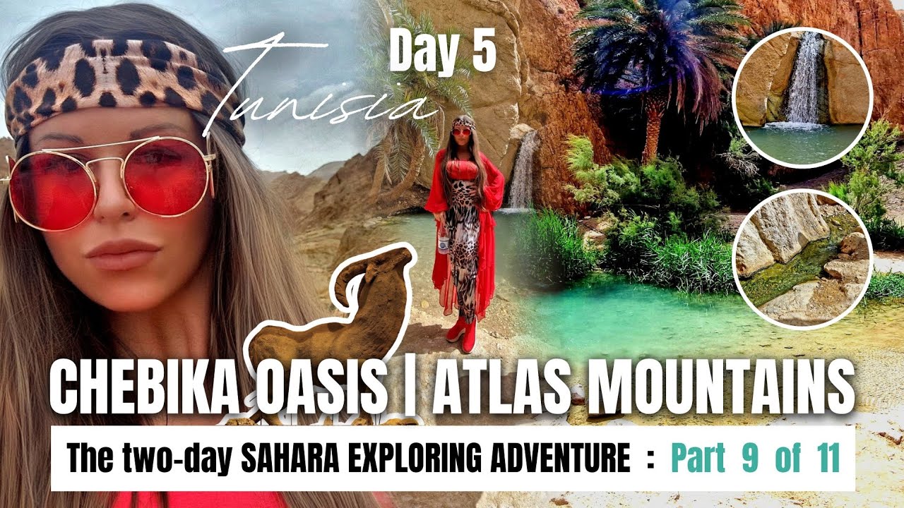 🏝 16 CHEBIKA OASIS | #AtlasMountains | #SaharaAdventure 9 of 11 | TUNISIA Day 5 | June 16, 2024