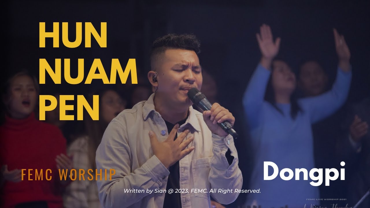 HUN NUAM PEN || FEMC Worship, Dongpi || A Kicing Thupha