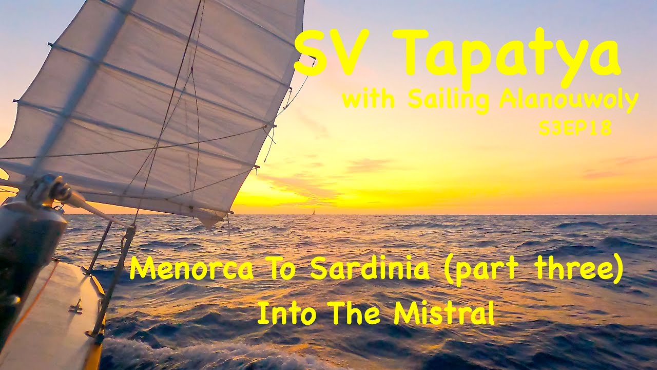Menorca To Sardinia (part 3). Into The Mistral - SV Tapatya S3EP18