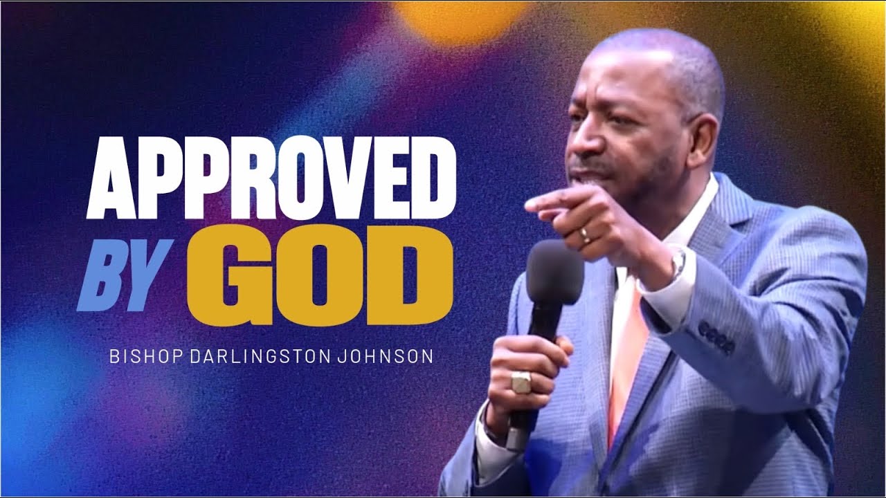 Approved By God | Bishop Darlingston G. Johnson