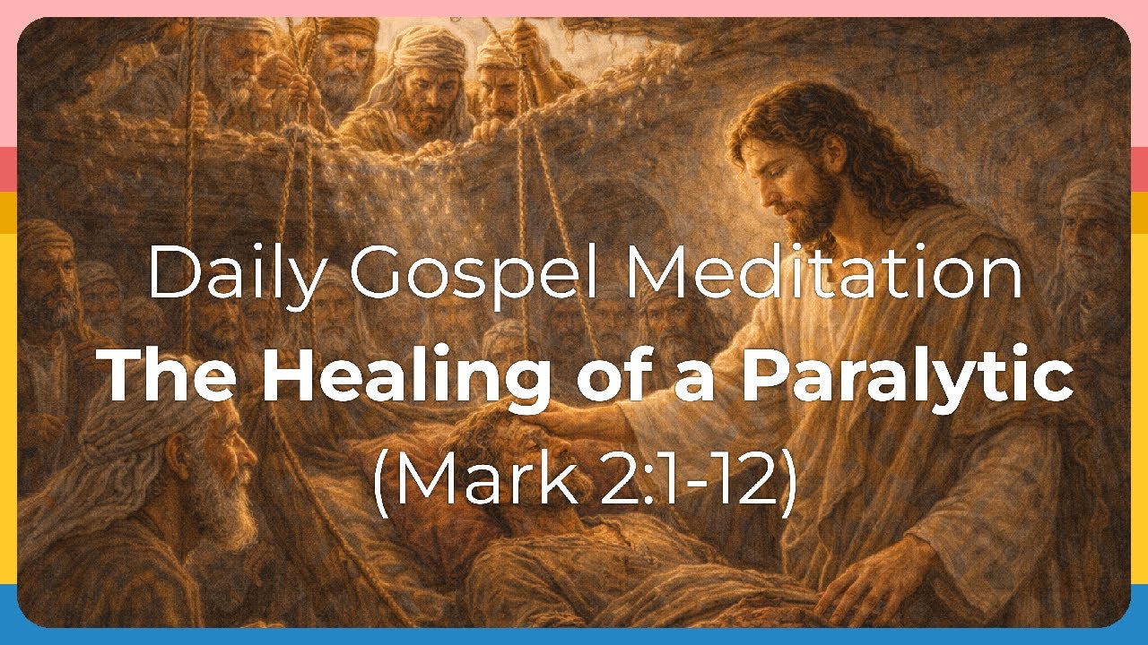 Daily Gospel Meditation - The Healing of a Paralytic (Mark 2:1-12)