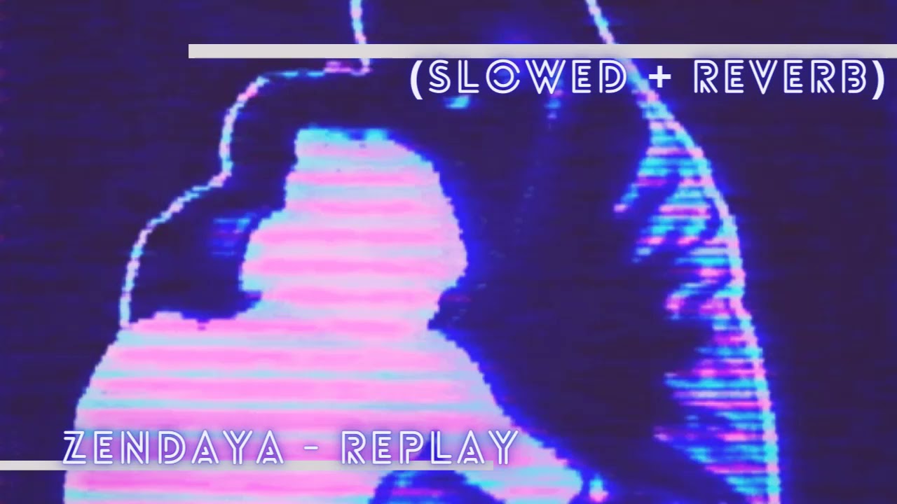 ' Zendaya - Replay (Slowed + Reverb)