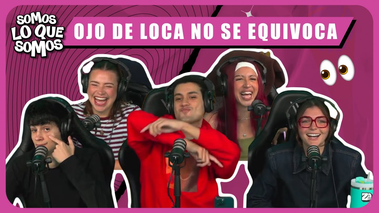 OJO DE LOCA NO SE EQUIVOCA- SOMOS LO QUE SOMOS