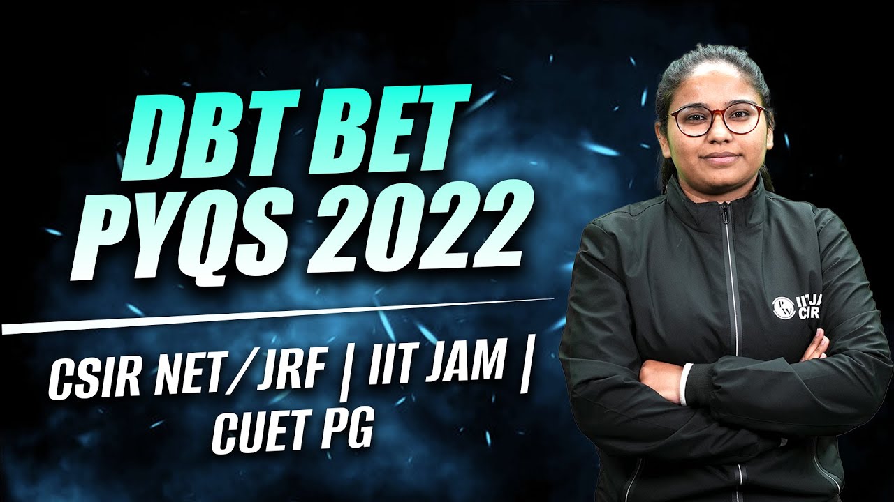 DBT BET PYQs 2022 | CSIR NET/JRF | IIT JAM | CUET PG