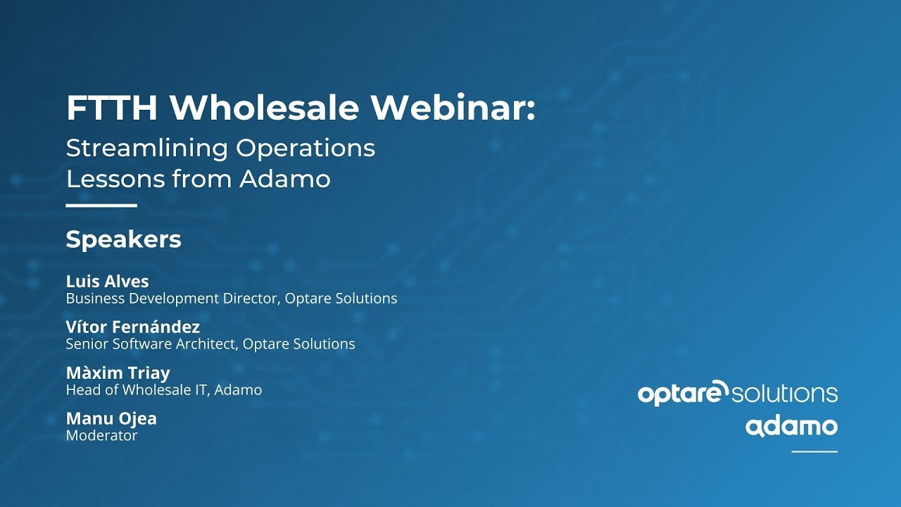 Optare Solutions Webinar | FTTH Wholesale Streamlining Operations – Lessons from Adamo