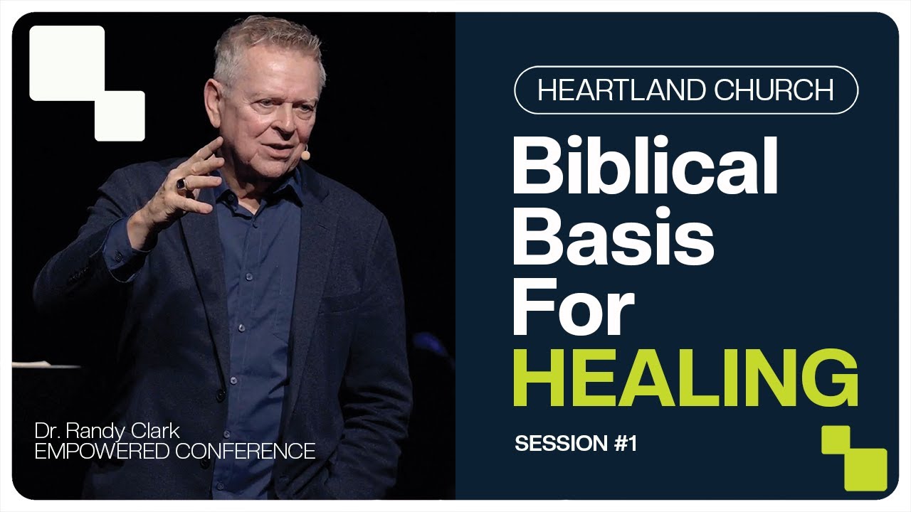 Biblical Basis for Healing | Dr. Randy Clark | SESSION 1 | Empowered Conference