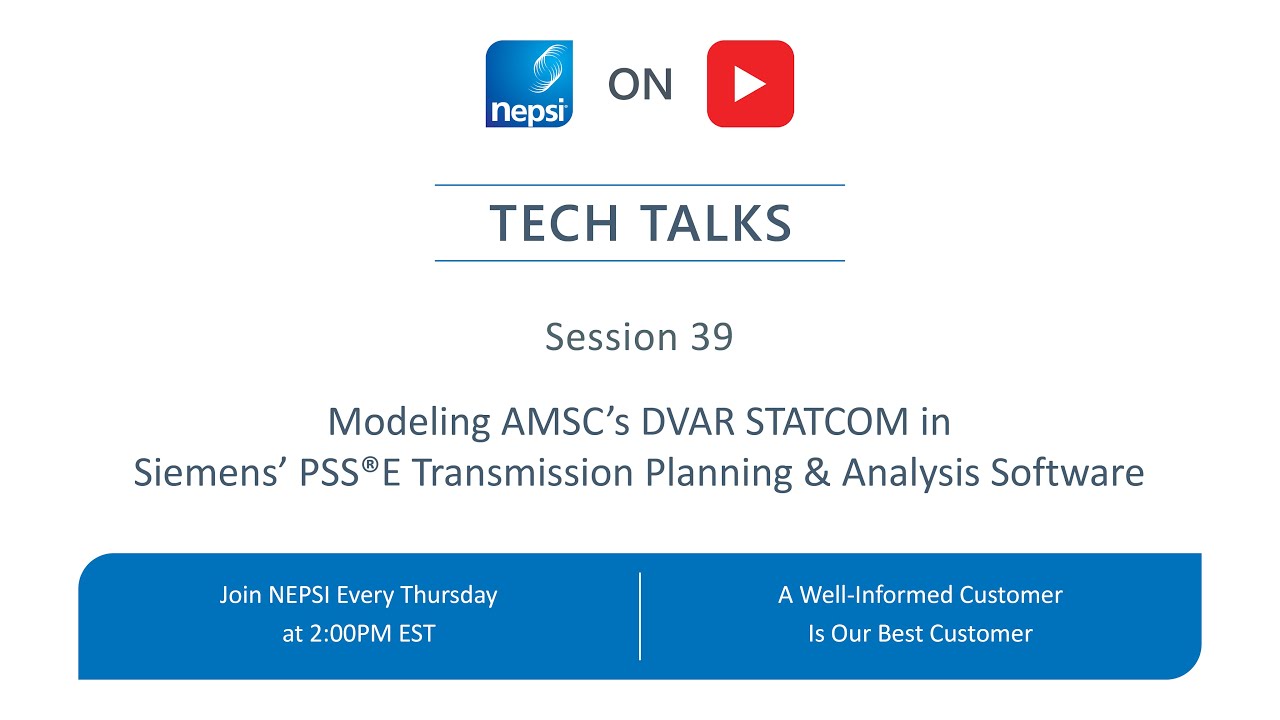 NEPSI Tech Talk Session 39: Modeling AMSC’s DVAR STATCOM in Siemens' PSS®E Power System Software