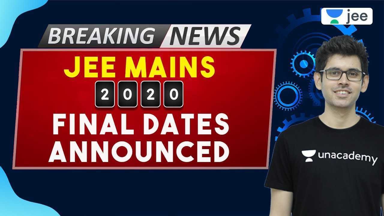JEE Mains Final Dates Announced | JEE Mains 2020 | JEE Advanced 2020 | Unacademy JEE | Namo Sir