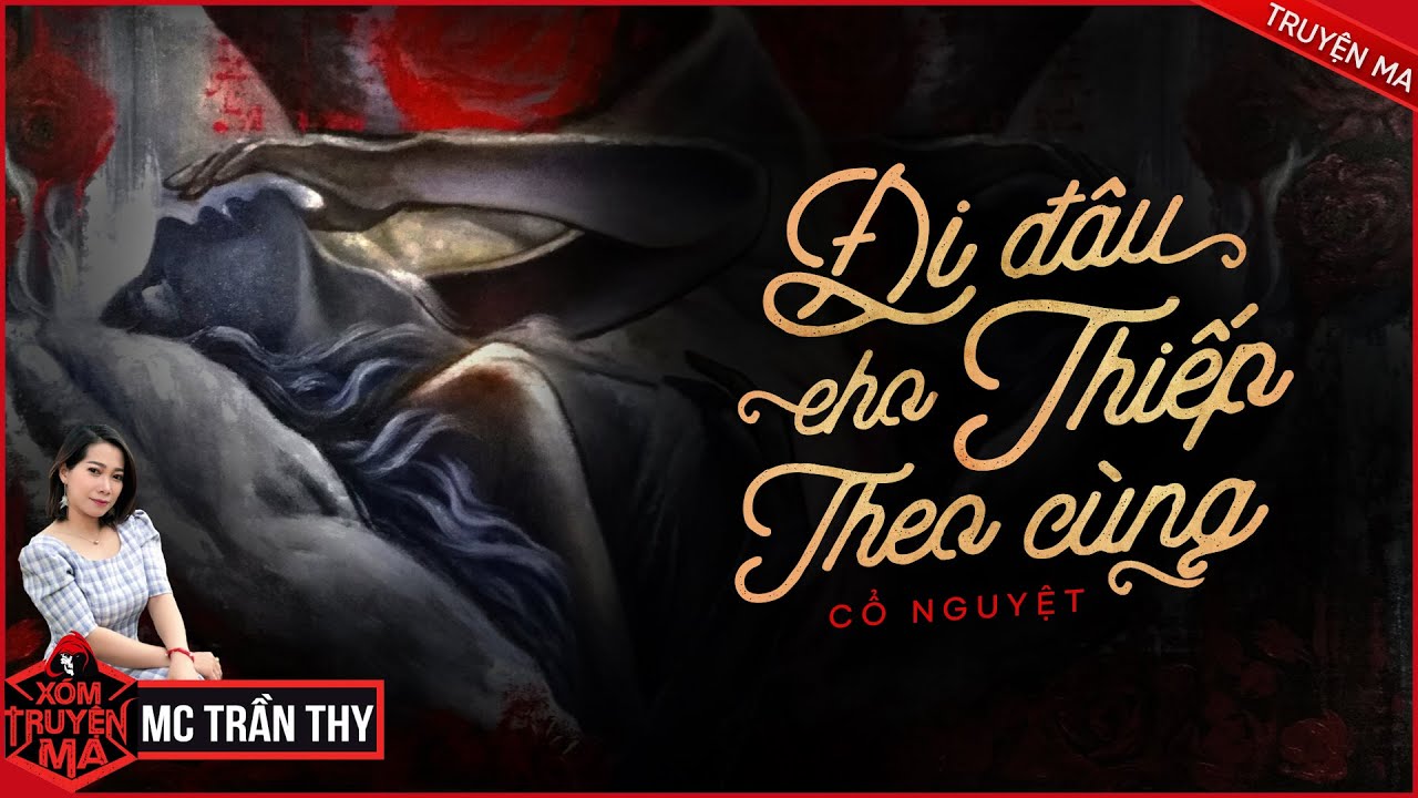 Truyện Ma : ĐI ĐÂU CHO THIẾP THEO CÙNG | XÓM TRUYỆN MA | MC TRẦN THY