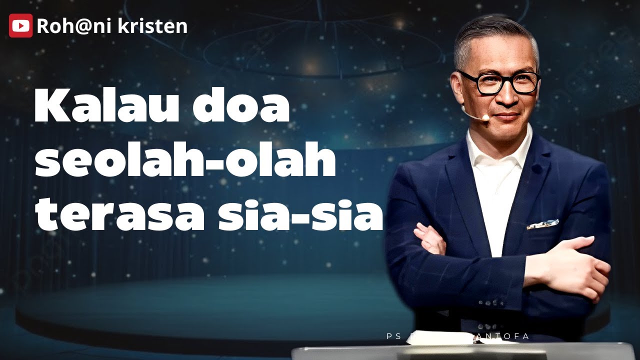 Kalau doa seolah-olah terasa sia-sia  - Ps Philip Mantofa - Roh@ni Kristen - Rohani Kristen