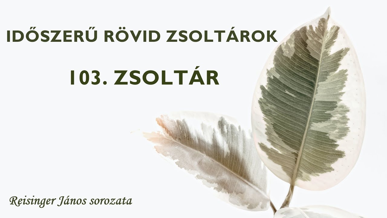 IDŐSZERŰ RÖVID ZSOLTÁROK - 103. ZSOLTÁR