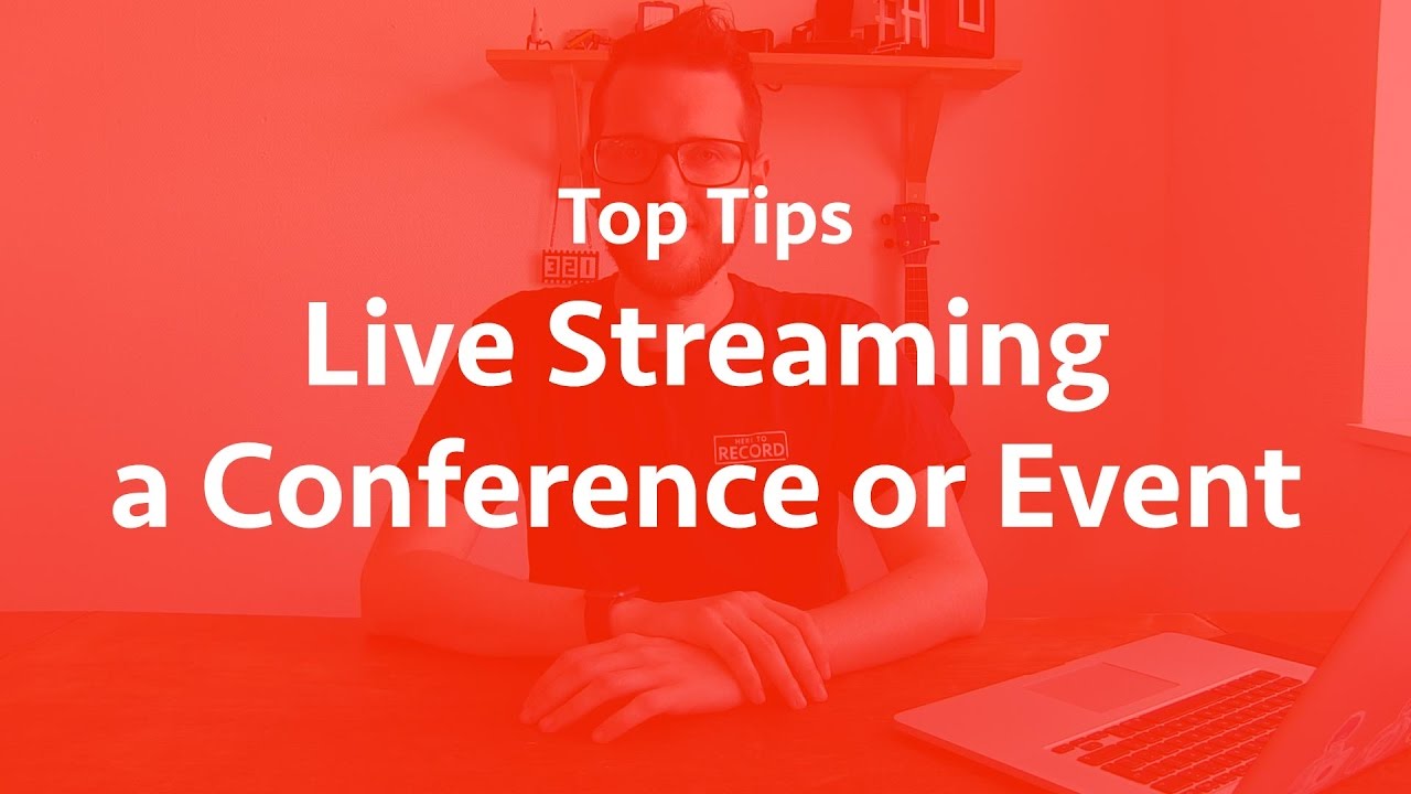 Top Tips for Live Streaming a Conference or Event // Show and Tell Ep.18